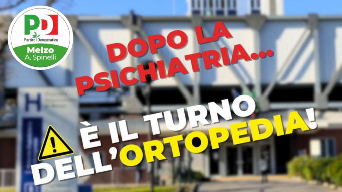 Ospedale di Melzo, Pd all’attacco: “Dopo la Psichiatria è il turno dell’Ortopedia…”
